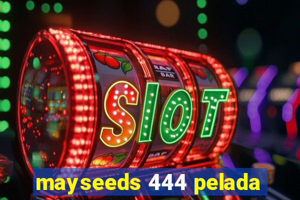 mayseeds 444 pelada
